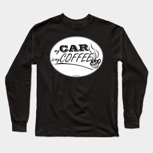 My Car is my Coffee Long Sleeve T-Shirt